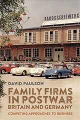 Family Firms in Postwar Britain and Germany: Competing Approaches to Business цена и информация | Исторические книги | 220.lv