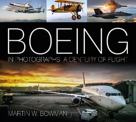 Boeing in Photographs: A Century of Flight New edition цена и информация | Исторические книги | 220.lv