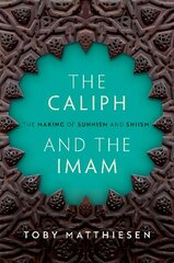 Caliph and the Imam: The Making of Sunnism and Shiism cena un informācija | Vēstures grāmatas | 220.lv