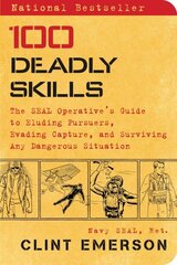 100 Deadly Skills: The SEAL Operative's Guide to Eluding Pursuers, Evading Capture, and Surviving Any Dangerous Situation cena un informācija | Sociālo zinātņu grāmatas | 220.lv