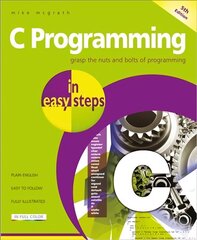 C Programming in easy steps: Updated for the GNU Compiler version 6.3.0 and Windows 10 5th ed. цена и информация | Книги по экономике | 220.lv