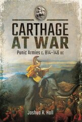 Carthage at War: Punic Armies c. 814-146 BC цена и информация | Исторические книги | 220.lv