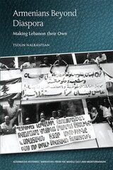 Armenians Beyond Diaspora: Making Lebanon Their Own цена и информация | Книги по социальным наукам | 220.lv