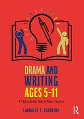 Drama and Writing Ages 5-11: A Practical Book of Ideas for Primary Teachers cena un informācija | Sociālo zinātņu grāmatas | 220.lv