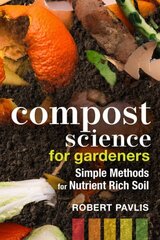 Compost Science for Gardeners: Simple Methods for Nutrient-Rich Soil цена и информация | Книги по садоводству | 220.lv