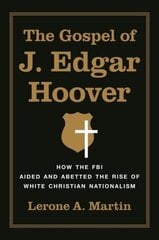 Gospel of J. Edgar Hoover: How the FBI Aided and Abetted the Rise of White Christian Nationalism cena un informācija | Garīgā literatūra | 220.lv