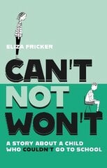 Can't Not Won't: A Story About A Child Who Couldn't Go To School Illustrated edition cena un informācija | Pašpalīdzības grāmatas | 220.lv