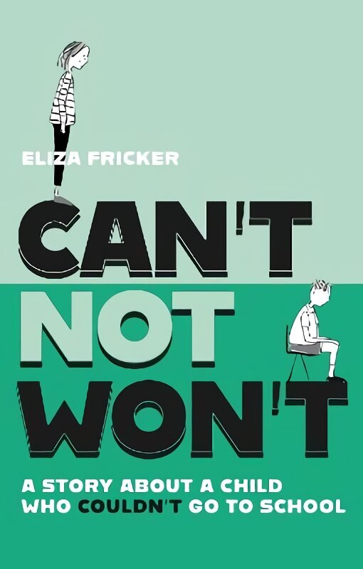 Can't Not Won't: A Story About A Child Who Couldn't Go To School Illustrated edition цена и информация | Pašpalīdzības grāmatas | 220.lv