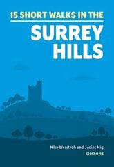 Short Walks in the Surrey Hills: 15 Simple Routes цена и информация | Книги о питании и здоровом образе жизни | 220.lv