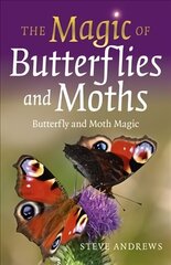 Magic of Butterflies and Moths, The: Butterfly and Moth Magic цена и информация | Книги о питании и здоровом образе жизни | 220.lv