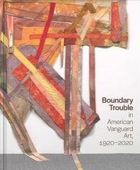 Boundary Trouble in American Vanguard Art, 1920-2020 цена и информация | Книги об искусстве | 220.lv