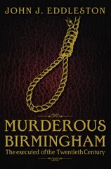 Murderous Birmingham: The Executed of the Twentieth Century cena un informācija | Grāmatas par veselīgu dzīvesveidu un uzturu | 220.lv