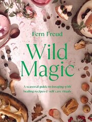 Wild Magic: A seasonal guide to foraging with healing recipes cena un informācija | Pavārgrāmatas | 220.lv