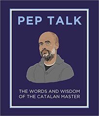 Pep Talk: The Words and Wisdom of the Catalan Master цена и информация | Книги о питании и здоровом образе жизни | 220.lv