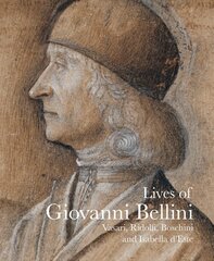 Lives of Giovanni Bellini: Vasari, Ridolfi and the d'Este correspondence cena un informācija | Mākslas grāmatas | 220.lv