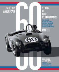 Shelby American 60 Years of High Performance: The Stories Behind the Cobra, Daytona, Mustang GT350 and GT500, Ford GT40 and More цена и информация | Книги о питании и здоровом образе жизни | 220.lv