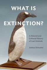 What Is Extinction?: A Natural and Cultural History of Last Animals цена и информация | Книги о питании и здоровом образе жизни | 220.lv