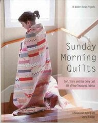 Sunday Morning Quilts: 16 Modern Scrap Projects * Sort, Store, and Use Every Last Bit of Your Treasured Fabrics cena un informācija | Grāmatas par veselīgu dzīvesveidu un uzturu | 220.lv