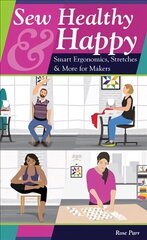 Sew Healthy & Happy: Smart Ergonomics, Stretches & More for Makers цена и информация | Книги о питании и здоровом образе жизни | 220.lv