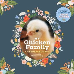 My Chicken Family: A Keepsake Album: A Keepsake Album, Ready to Fill with Stories and Pictures of Your Flock! цена и информация | Книги о питании и здоровом образе жизни | 220.lv