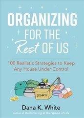 Organizing for the Rest of Us: 100 Realistic Strategies to Keep Any House Under Control цена и информация | Книги о питании и здоровом образе жизни | 220.lv