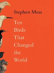 Ten Birds That Changed the World Main cena un informācija | Grāmatas par veselīgu dzīvesveidu un uzturu | 220.lv