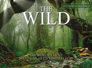 The Wild: The World's Most Spectacular Untamed Places цена и информация | Книги о питании и здоровом образе жизни | 220.lv