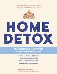 Home Detox: Make Your Home a Healthier Place for Everyone Who Lives There: Make Your Home a Healthier Place for Everyone Who Lives There цена и информация | Книги о питании и здоровом образе жизни | 220.lv