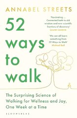 52 Ways to Walk: The Surprising Science of Walking for Wellness and Joy, One Week at a Time цена и информация | Книги о питании и здоровом образе жизни | 220.lv