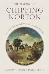 Making of Chipping Norton: A Guide to its Buildings and History to 1750 cena un informācija | Grāmatas par veselīgu dzīvesveidu un uzturu | 220.lv