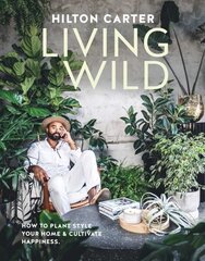 Living Wild: How to Plant Style Your Home and Cultivate Happiness cena un informācija | Grāmatas par veselīgu dzīvesveidu un uzturu | 220.lv