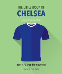 Little Book of Chelsea: Bursting with over 170 true-blue quotes Revised and updated цена и информация | Книги о питании и здоровом образе жизни | 220.lv