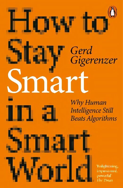 How to Stay Smart in a Smart World: Why Human Intelligence Still Beats Algorithms цена и информация | Pašpalīdzības grāmatas | 220.lv