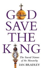 God Save The King: The Sacred Nature of the Monarchy cena un informācija | Garīgā literatūra | 220.lv