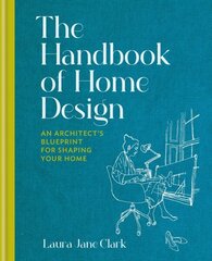 Handbook of Home Design: An Architect's Blueprint for Shaping your Home cena un informācija | Pašpalīdzības grāmatas | 220.lv