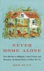 Never Home Alone: From Microbes to Millipedes, Camel Crickets, and Honeybees, the Natural History of Where We Live цена и информация | Книги о питании и здоровом образе жизни | 220.lv
