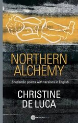 Northern Alchemy: Shetlandic poems with versions in English цена и информация | Поэзия | 220.lv