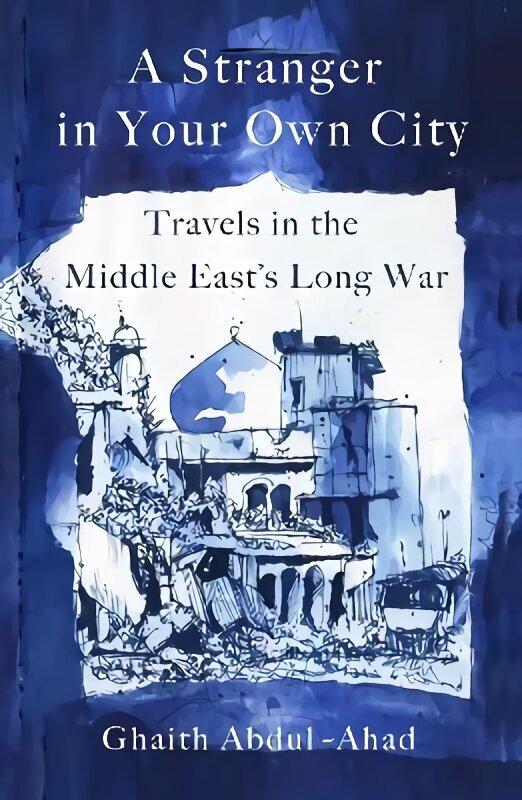 Stranger in Your Own City: Travels in the Middle East's Long War цена и информация | Dzeja | 220.lv