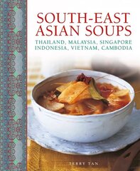 South - East Asian Soups: Thailand, Malaysia, Singapore, Indonesia, Vietnam, Cambodia cena un informācija | Pavārgrāmatas | 220.lv