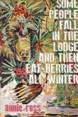 Some People Fall in the Lodge and Then Eat Berries All Winter цена и информация | Книги об искусстве | 220.lv