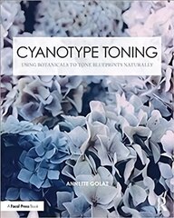 Cyanotype Toning: Using Botanicals to Tone Blueprints Naturally cena un informācija | Mākslas grāmatas | 220.lv