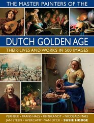 Master Painters of the Dutch Golden Age: Their lives and works in 500 images цена и информация | Книги об искусстве | 220.lv