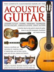 Complete Illustrated Book of the Acoustic Guitar: Learning to Play - Chords - Exercises - Techniques - Guitar History - Famous Players - Great Guitars cena un informācija | Mākslas grāmatas | 220.lv