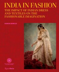 India in Fashion: The Impact of Indian Dress and Textiles on the Fashionable Imagination cena un informācija | Mākslas grāmatas | 220.lv