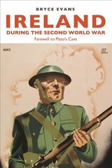 Ireland During the Second World War: Farewell to Plato's Cave цена и информация | Исторические книги | 220.lv