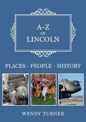 A-Z of Lincoln: Places-People-History цена и информация | Исторические книги | 220.lv