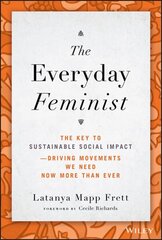 Everyday Feminist - The Key to Sustainable Social Impact Driving Movements We Need Now More than Ever цена и информация | Книги по социальным наукам | 220.lv