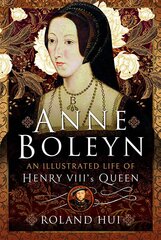 Anne Boleyn, An Illustrated Life of Henry VIII's Queen cena un informācija | Biogrāfijas, autobiogrāfijas, memuāri | 220.lv