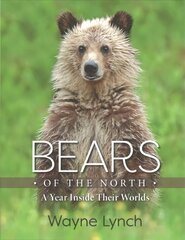 Bears of the North: A Year Inside Their Worlds цена и информация | Книги о питании и здоровом образе жизни | 220.lv