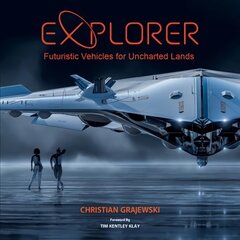 Explorer: Futuristic Vehicles for Uncharted Lands цена и информация | Книги об искусстве | 220.lv